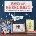Couverture du livre « World Of Geekcraft » de Ouvrage Collectif aux éditions Chronicle Books