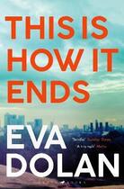 Couverture du livre « This is how it ends » de Eva Dolan aux éditions Bloomsbury