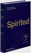 Couverture du livre « Spirited ; cocktails from around the world » de Adrienne Stillman aux éditions Phaidon Press