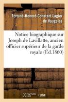 Couverture du livre « Notice biographique sur joseph de lavillatte, ancien officier superieur de la garde royale » de Vaugelas F-H-C. aux éditions Hachette Bnf