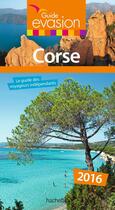 Couverture du livre « Guide évasion ; Corse (édition 2016) » de Collectif Hachette aux éditions Hachette Tourisme