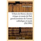 Couverture du livre « Urbain de herce, dernier eveque et comte de dol, grand-aumonier de l'armee catholique et royale » de Robert Charles aux éditions Hachette Bnf