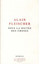 Couverture du livre « Sous la dictée des choses » de Alain Fleischer aux éditions Seuil
