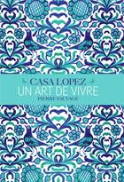 Couverture du livre « Casa Lopez ; un art de vivre » de Pierre Sauvage aux éditions Flammarion