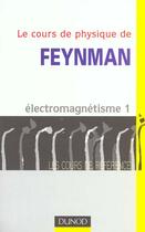 Couverture du livre « Le cours de physique de Feynman ; électromagnétisme t.1 » de Richard Feynman et Robert Leighton et Matthew Sands aux éditions Dunod