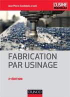 Couverture du livre « Fabrication par usinage (2e édition) » de Jean-Pierre Cordebois aux éditions Dunod