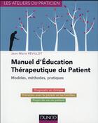 Couverture du livre « Manuel d'éducation thérapeutique du patient ; modèles, méthodes, pratiques » de Jean-Marie Revillot aux éditions Dunod