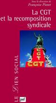 Couverture du livre « La CGT et la recomposition syndicale » de Francoise Piotet aux éditions Puf