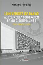 Couverture du livre « L'université de Dakar au coeur de la coopération franco-sénégalaise : 1960-années 1980 » de Mamadou Yero Balde aux éditions L'harmattan