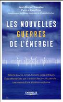 Couverture du livre « Les nouvelles guerres de l'énergie » de Jean-Marie Chevalier et Patrice Geoffron aux éditions Eyrolles