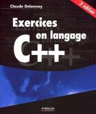 Couverture du livre « Exercices en langage C++ (3e édition) » de Delannoy C. aux éditions Eyrolles