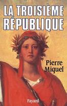 Couverture du livre « La Troisième République » de Pierre Miquel aux éditions Fayard