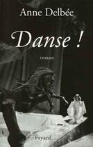 Couverture du livre « Danse ! » de Anne Delbee aux éditions Fayard