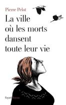 Couverture du livre « La ville où les morts dansent toute leur vie » de Pierre Pelot aux éditions Fayard