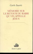 Couverture du livre « Mémoire sur le retour du Rabbi qu'on appelle Jésus » de Carlo Suarès aux éditions Robert Laffont