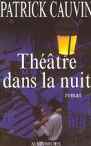 Couverture du livre « Théâtre dans la nuit » de Patrick Cauvin aux éditions Albin Michel