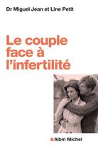 Couverture du livre « Le couple face à l'infertilité » de Miguel Jean et Line Petit aux éditions Albin Michel