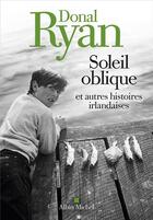 Couverture du livre « Soleil oblique et autres histoires irlandaises » de Donal Ryan aux éditions Albin Michel