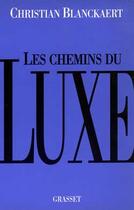 Couverture du livre « Les chemins du luxe » de Christian Blanckaert aux éditions Grasset Et Fasquelle