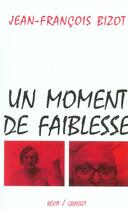 Couverture du livre « Un moment de faiblesse » de Jean-Francois Bizot aux éditions Grasset Et Fasquelle