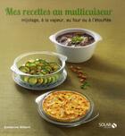 Couverture du livre « Mes recettes au multicuiseur » de Catherine Gilbert aux éditions Solar