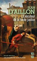 Couverture du livre « L'éxécuteur de la haute justice » de Jean D' Aillon aux éditions 10/18