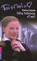 Couverture du livre « Felix Delaunay Et Moi » de Shaine Cassim aux éditions Pocket Jeunesse