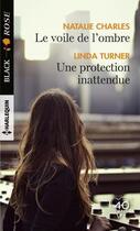 Couverture du livre « Le voile de l'ombre ; une protection inattendue » de Linda Turner et Nathalie Charles aux éditions Harlequin