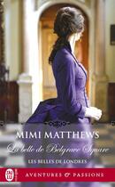 Couverture du livre « Les belles de Londres Tome 2 : la belle de Belgrave Square » de Mimi Matthews aux éditions J'ai Lu