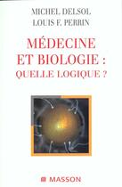 Couverture du livre « Medecine et biologie ; quelle logique » de Michel Delsol et Louis-Francois Perrin aux éditions Elsevier-masson