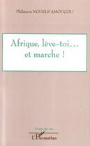 Couverture du livre « Afrique, lève-toi... et marche ! » de Philemon Nguele Amougou aux éditions Editions L'harmattan