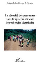 Couverture du livre « La sécurité des personnes dans le système africain de recherche sécuritaire » de Jean Delors Biyogue-Bi-Ntougou aux éditions Editions L'harmattan