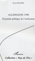 Couverture du livre « Allemagne 1990 : Economie politique de l'unification » de Zielinski aux éditions Editions L'harmattan