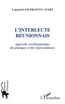 Couverture du livre « L'interlecte réunionnais ; approche sociolinguistique des pratiques et des représentations » de Logambal Souprayen-Cavery aux éditions Editions L'harmattan