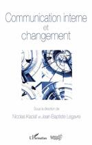 Couverture du livre « Communication interne et changement » de Nicolas Kaciaf et Jean-Baptise Legavre aux éditions Editions L'harmattan