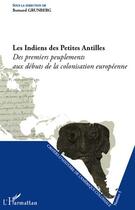 Couverture du livre « Les Indiens des Petites Antilles ; des premiers peuplements aux débuts de la colonisation europeenne » de Bernard Grunberg aux éditions Editions L'harmattan