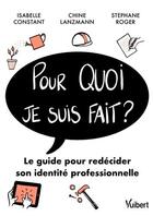 Couverture du livre « Pour quoi je suis fait ? le guide pour redécider sa vie professionnelle » de Isabelle Constant et Chine Lanzmann et Stephane Roger aux éditions Vuibert