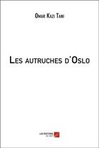 Couverture du livre « Les autruches d'oslo » de Omar Kazi-Tani aux éditions Editions Du Net