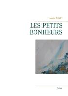 Couverture du livre « Les petits bonheurs » de Marie Tuyet aux éditions Books On Demand