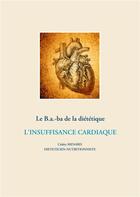 Couverture du livre « Le B.a.-ba de la diététique ; l'insuffisance cardiaque » de Cedric Menard aux éditions Books On Demand