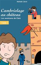 Couverture du livre « Cambriolage au chateau ; les aventures de Clem » de Nathalie Calvet et Camille Thual aux éditions Books On Demand