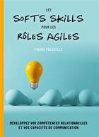 Couverture du livre « Les soft Skills pour les rôles Agiles : développez vos compétences personnelles et relationnelles » de Pierre Fasquelle aux éditions Books On Demand