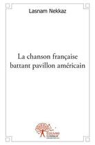 Couverture du livre « La chanson française battant pavillon américain » de Lasnam Nekkaz aux éditions Edilivre