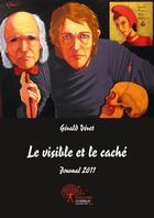 Couverture du livre « Le visible et le cache - journal 2011 » de Gerald Veret aux éditions Edilivre