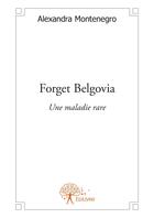 Couverture du livre « Forget belgovia » de Alexandra Montenegro aux éditions Editions Edilivre