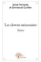 Couverture du livre « Les clowns nécessaires » de Sylvie Ferrando et Emmanuel Cuvillier aux éditions Edilivre
