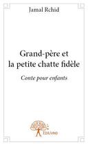 Couverture du livre « Grand-père et la petite chatte fidèle » de Jamal Rchid aux éditions Edilivre