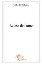 Couverture du livre « Reflets de l ame » de De Boheme Nath. aux éditions Edilivre