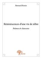 Couverture du livre « Réminiscences d'une vie de zèbre ; poèmes et chansons » de Bernard Ronin aux éditions Edilivre