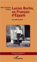 Couverture du livre « Lucien Bertin, un Français d'Egypte : Les routes de l'exil » de Marie Françoise Pochulu aux éditions L'harmattan